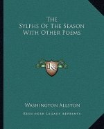 The Sylphs of the Season with Other Poems