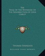 The Trial of the Witnesses of the Resurrection of Jesus Christ