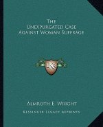 The Unexpurgated Case Against Woman Suffrage