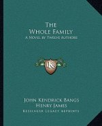 The Whole Family: A Novel by Twelve Authors