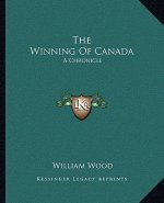 The Winning of Canada: A Chronicle