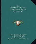 The Works of Francis Beaumont and John Fletcher V2
