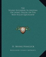 The Young Engineers in Arizona or Laying Tracks on the Man Killer Quicksand