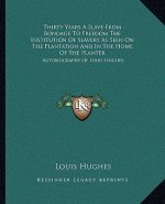 Thirty Years a Slave from Bondage to Freedom the Institution of Slavery as Seen on the Plantation and in the Home of the Planter: Autobiography of Lou