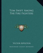 Tom Swift Among the Fire Fighters