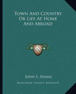 Town And Country Or Life At Home And Abroad