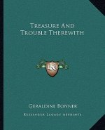 Treasure and Trouble Therewith