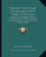 Twenty-Two Years a Slave and Forty Years a Freeman: Embracing a Correspondence of Several Years While President of Wilberforce Colony London, Canada W