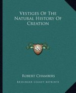Vestiges Of The Natural History Of Creation