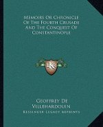 Memoirs or Chronicle of the Fourth Crusade and the Conquest of Constantinople