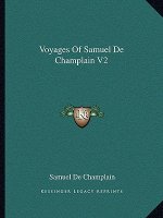 Voyages of Samuel de Champlain V2