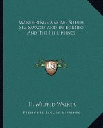 Wanderings Among South Sea Savages and in Borneo and the Philippines