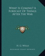 What Is Coming? a Forecast of Things After the War