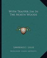 With Trapper Jim in the North Woods