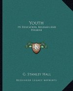 Youth: Its Education, Regimen and Hygiene