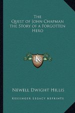 The Quest of John Chapman the Story of a Forgotten Hero