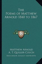 The Poems of Matthew Arnold 1840 to 1867