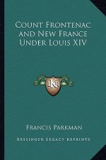 Count Frontenac and New France Under Louis XIV