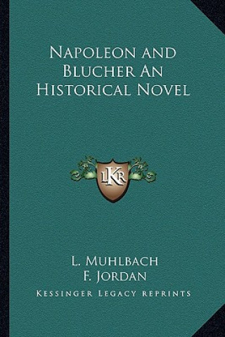 Napoleon and Blucher an Historical Novel