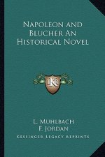 Napoleon and Blucher an Historical Novel