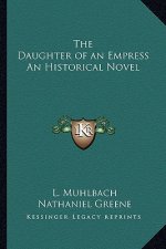 The Daughter of an Empress an Historical Novel