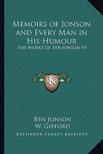 Memoirs of Jonson and Every Man in His Humour: The Works of Ben Jonson V1