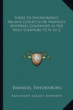 Index to Swedenborg's Arcana Coelestia or Heavenly Mysteries Contained in the Holy Scripture V2 N to Z
