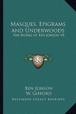Masques, Epigrams and Underwoods: The Works of Ben Jonson V8