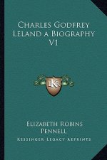 Charles Godfrey Leland a Biography V1