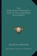 The Everlasting Whisper a Tale of the California Wilderness
