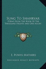 Sung to Shahryar: Poems from the Book of the Thousand Nights and One Night