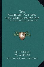 The Alchemist, Catiline and Bartholomew Fair: The Works of Ben Jonson V4
