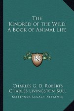 The Kindred of the Wild a Book of Animal Life