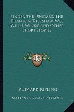 Under the Deodars, The Phantom 'Rickshaw, Wee Willie Winkie and Other Short Stories