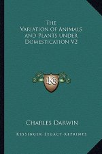 The Variation of Animals and Plants Under Domestication V2