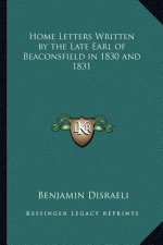 Home Letters Written by the Late Earl of Beaconsfield in 1830 and 1831