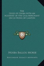 The Gilds of China with an Account of the Gild Merchant or Co Hong of Canton