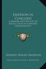 Emerson in Concord: A Memoir Written for the Social Circle in Concord Massachusetts