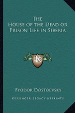 The House of the Dead or Prison Life in Siberia