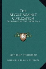 The Revolt Against Civilization: The Menace of the Under Man