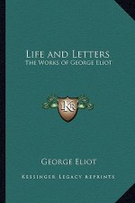 Life and Letters: The Works of George Eliot