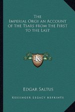 The Imperial Orgy an Account of the Tsars from the First to the Last