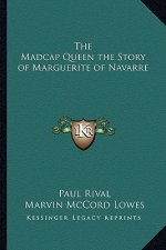 The Madcap Queen the Story of Marguerite of Navarre