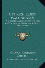 Get Rich Quick Wallingford: A Cheerful Account of the Rise and Fall of an American Business Buccaneer