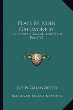 Plays by John Galsworthy: The Forsyte Saga and Six Short Plays V2