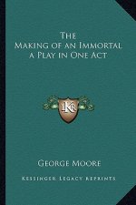 The Making of an Immortal a Play in One Act