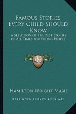 Famous Stories Every Child Should Know: A Selection of the Best Stories of All Times for Young People