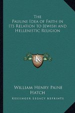 The Pauline Idea of Faith in Its Relation to Jewish and Hellenistic Religion
