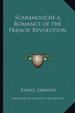 Scaramouche a Romance of the French Revolution