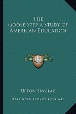 The Goose Step a Study of American Education